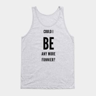 can i be funnier? Tank Top